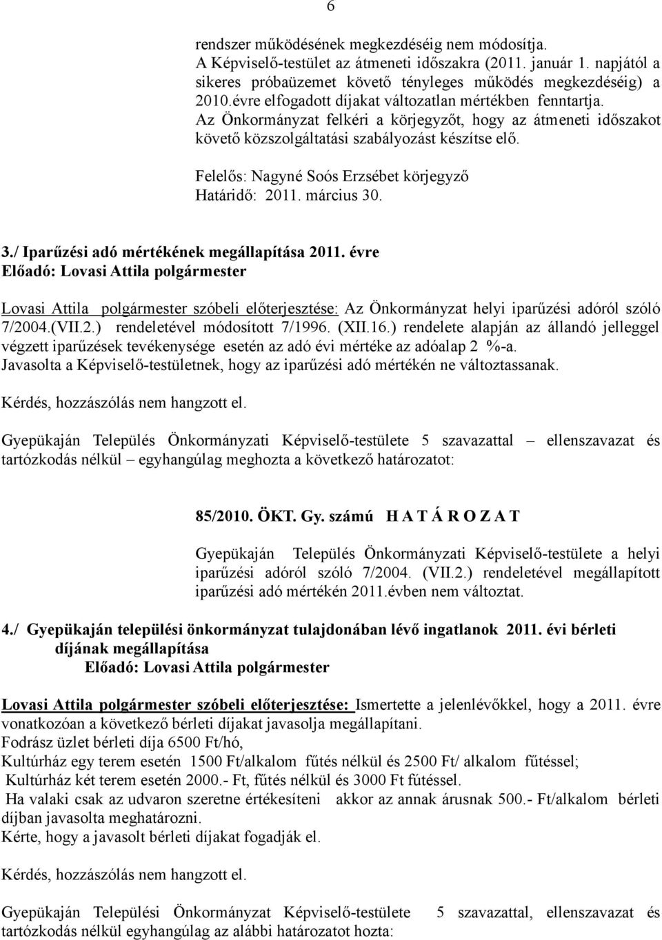 Felelős: Nagyné Soós Erzsébet körjegyző Határidő: 2011. március 30. 3./ Iparűzési adó mértékének megállapítása 2011.