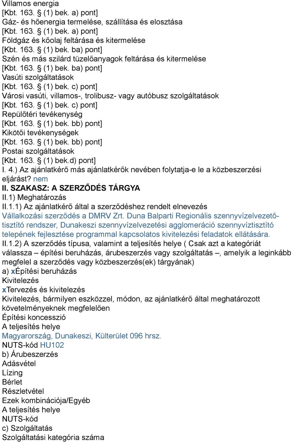 163. (1) bek. bb) pont] Kikötői tevékenységek [Kbt. 163. (1) bek. bb) pont] Postai szolgáltatások [Kbt. 163. (1) bek.d) pont] I. 4.