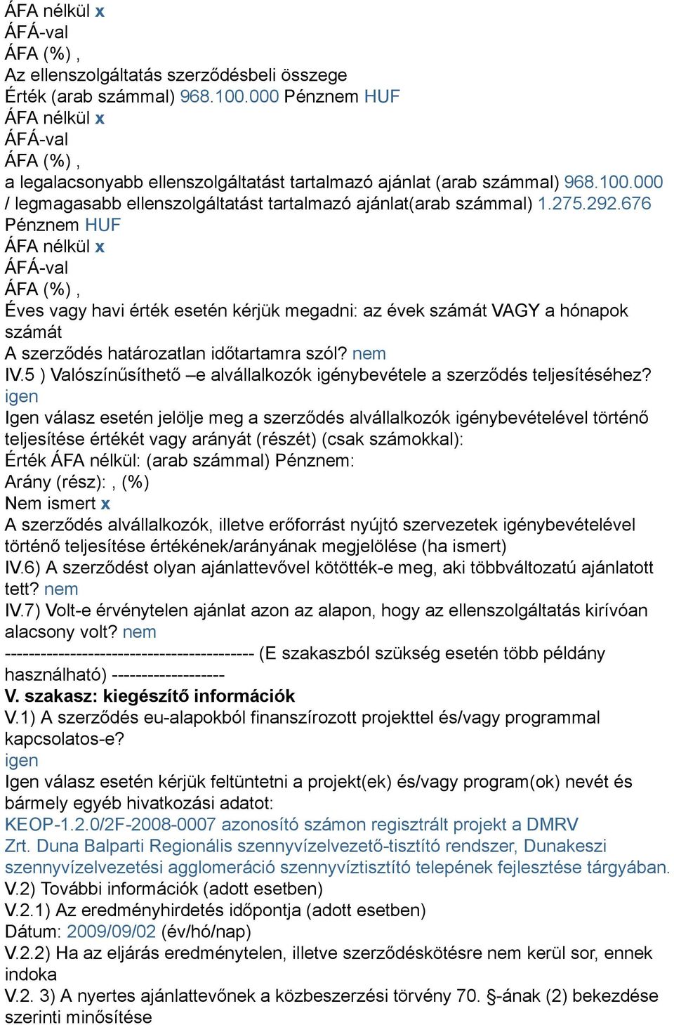 5 ) Valószínűsíthető e alvállalkozók igénybevétele a szerződés teljesítéséhez?