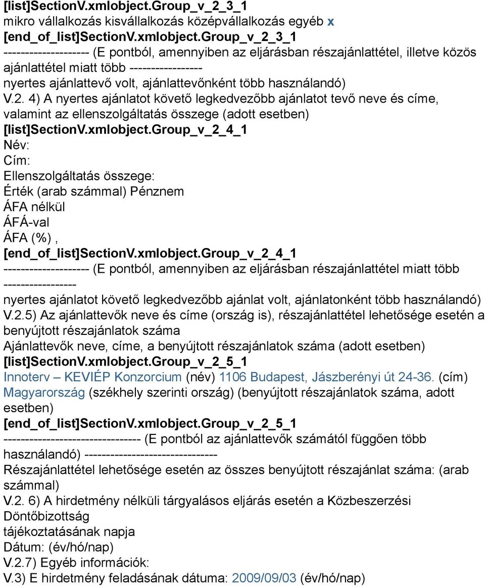 group_v_2_3_1 -------------------- (E pontból, amennyiben az eljárásban részajánlattétel, illetve közös ajánlattétel miatt több ----------------- nyertes ajánlattevő volt, ajánlattevőnként több