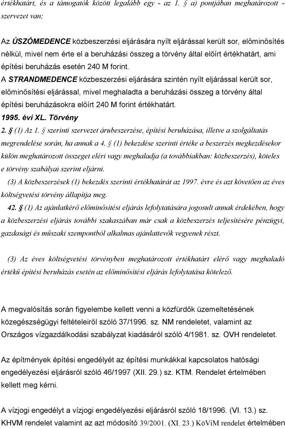 értékhatárt, ami építési beruházás esetén 240 M forint.