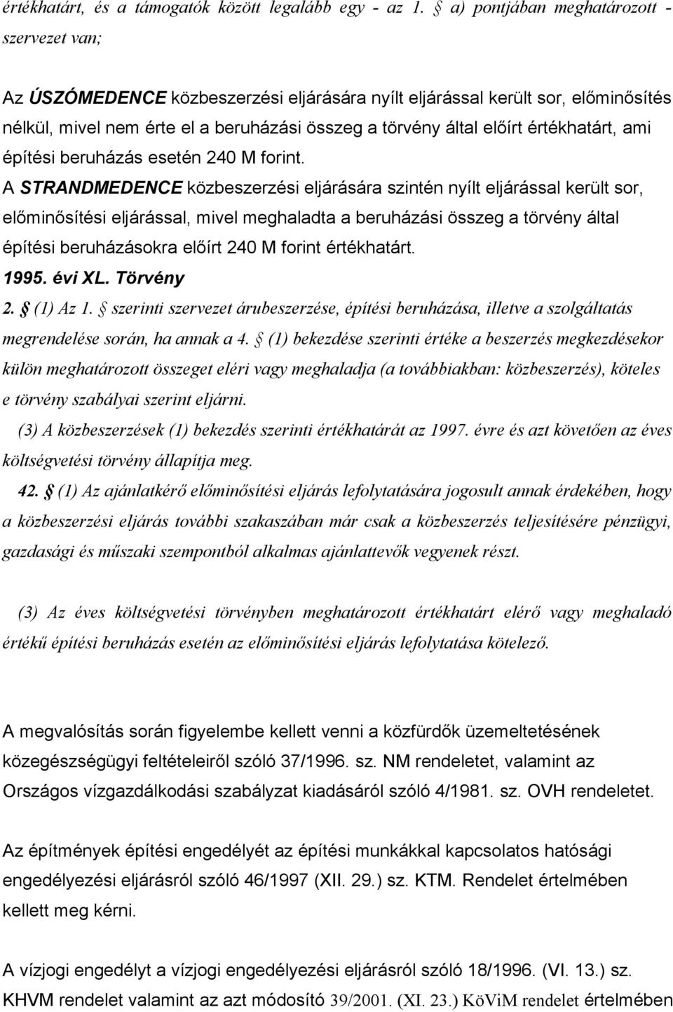 értékhatárt, ami építési beruházás esetén 240 M forint.