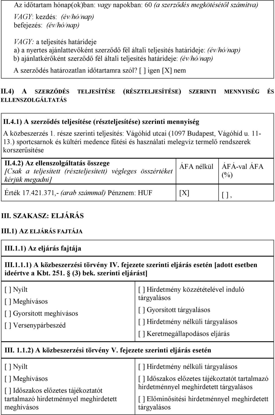 4) A SZERZŐDÉS TELJESÍTÉSE (RÉSZTELJESÍTÉSE) SZERINTI MENNYISÉG ÉS ELLENSZOLGÁLTATÁS II.4.1) A szerződés teljesítése (részteljesítése) szerinti mennyiség A közbeszerzés 1.