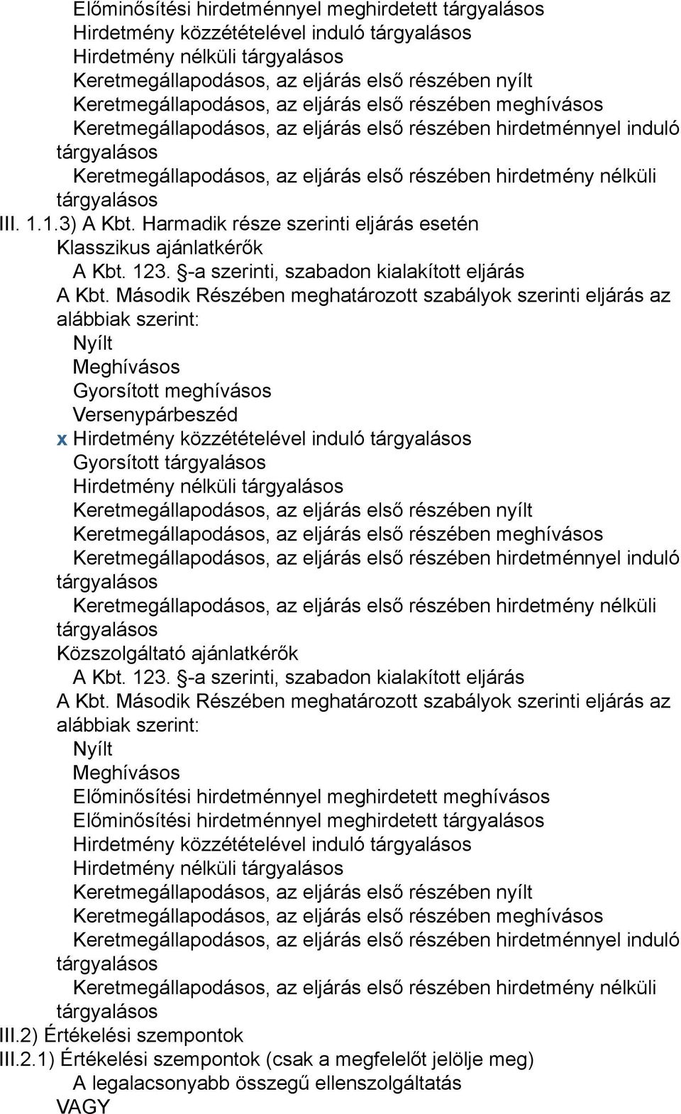 Harmadik része szerinti eljárás esetén Klasszikus ajánlatkérők A Kbt. 123. -a szerinti, szabadon kialakított eljárás A Kbt.