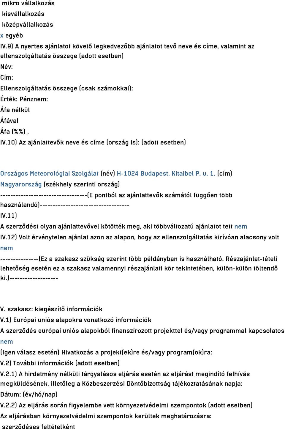 nélkül IV.10) Az ajánlattevők neve és címe (ország is): (adott esetben) Országos Meteorológiai Szolgálat (név) H-1024 Budapest, Kitaibel P. u. 1.