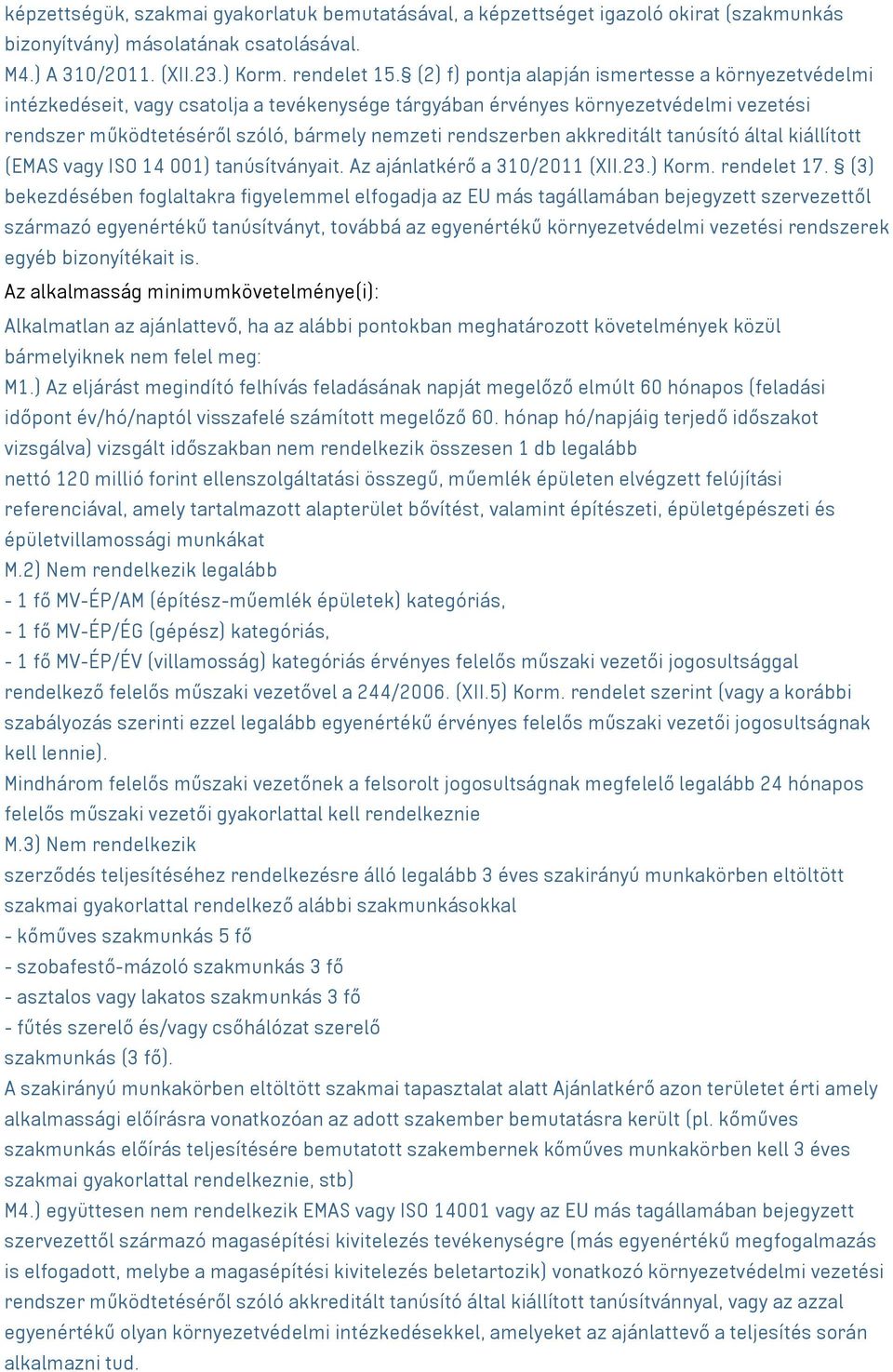 akkreditált tanúsító által kiállított (EMAS vagy ISO 14 001) tanúsítványait. Az ajánlatkérő a 310/2011 (XII.23.) Korm. rendelet 17.