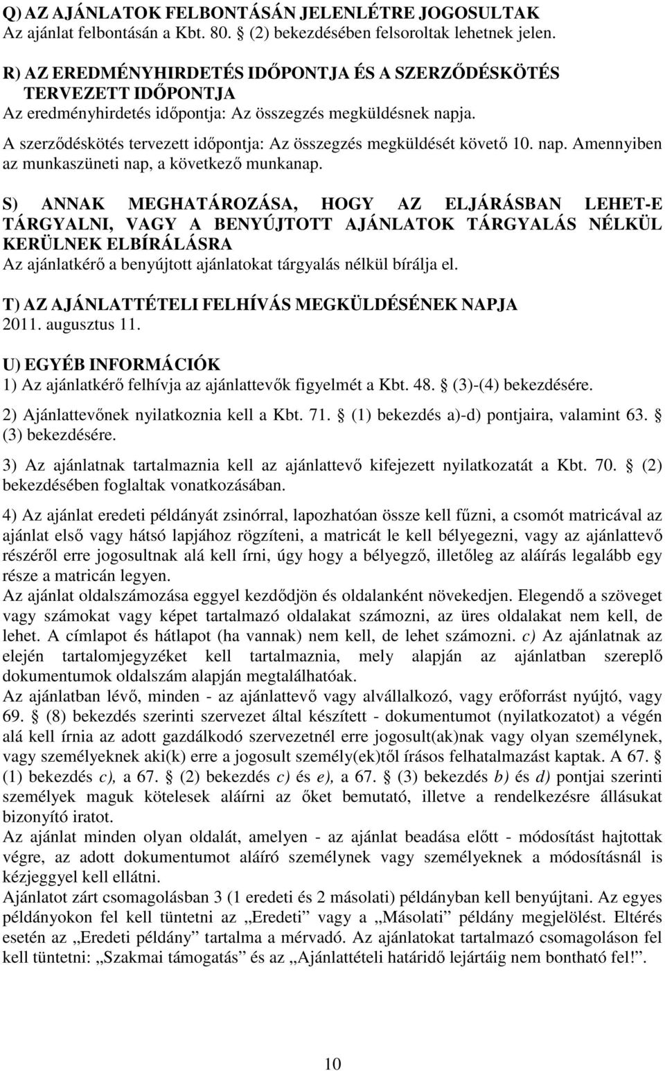 A szerződéskötés tervezett időpontja: Az összegzés megküldését követő 10. nap. Amennyiben az munkaszüneti nap, a következő munkanap.