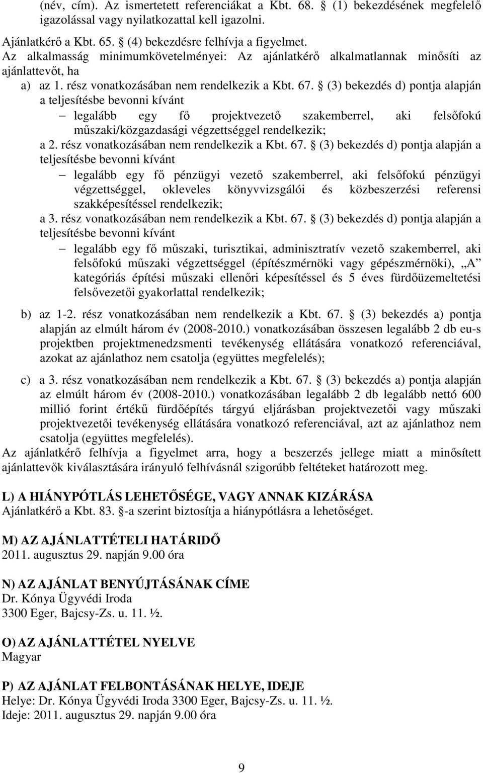 (3) bekezdés d) pontja alapján a teljesítésbe bevonni kívánt legalább egy fő projektvezető szakemberrel, aki felsőfokú műszaki/közgazdasági végzettséggel rendelkezik; a 2.