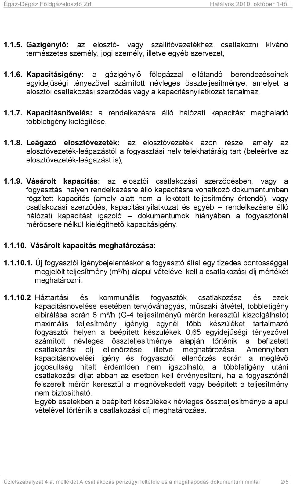 tartalmaz, 1.1.7. Kapacitásnövelés: a rendelkezésre álló hálózati kapacitást meghaladó többletigény kielégítése, 1.1.8.