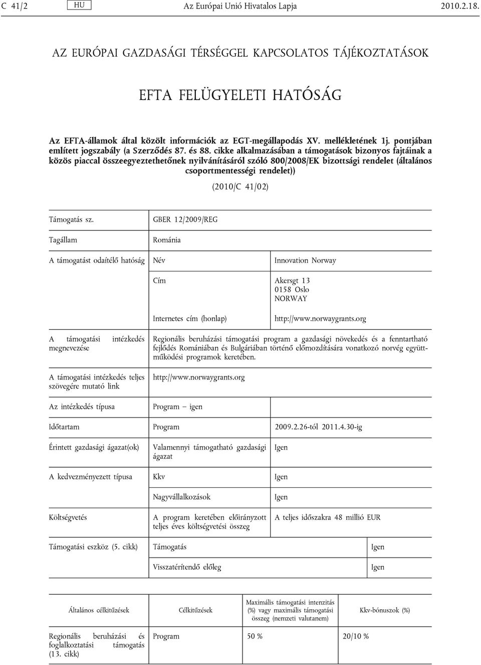 cikke alkalmazásában a támogatások bizonyos fajtáinak a közös piaccal összeegyeztethetőnek nyilvánításáról szóló 800/2008/EK bizottsági rendelet (általános csoportmentességi rendelet)) (2010/C 41/02)