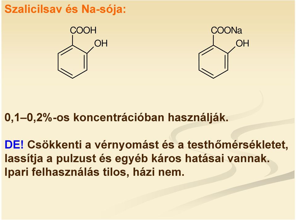 Csökkenti a vérnyomást és a testhőmérsékletet, lassítja