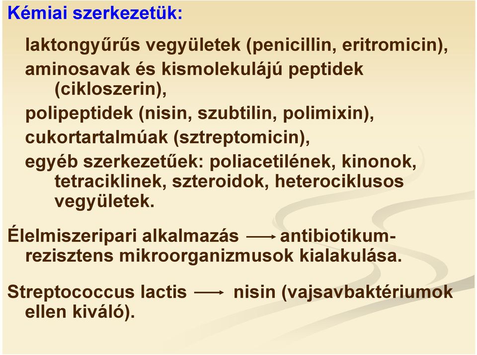 szerkezetűek: poliacetilének, kinonok, tetraciklinek, szteroidok, heterociklusos vegyületek.