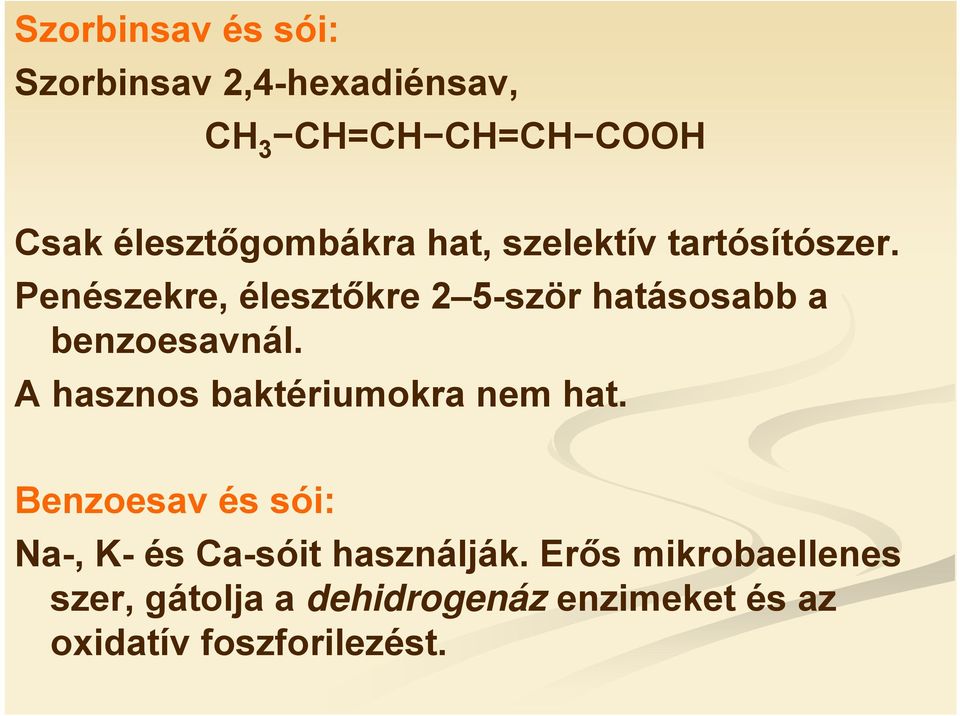 Penészekre, élesztőkre 2 5-ször hatásosabb a benzoesavnál.