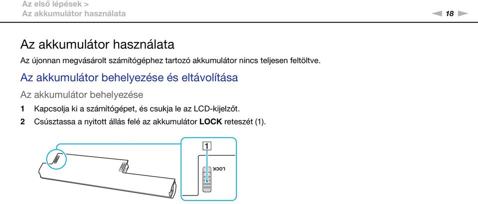 Az akkumulátor behelyezése és eltávolítása Az akkumulátor behelyezése 1 Kapcsolja ki a