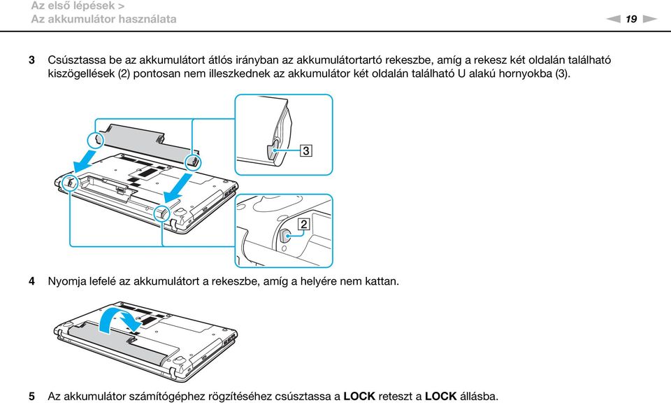 illeszkednek az akkumulátor két oldalán található U alakú hornyokba (3).