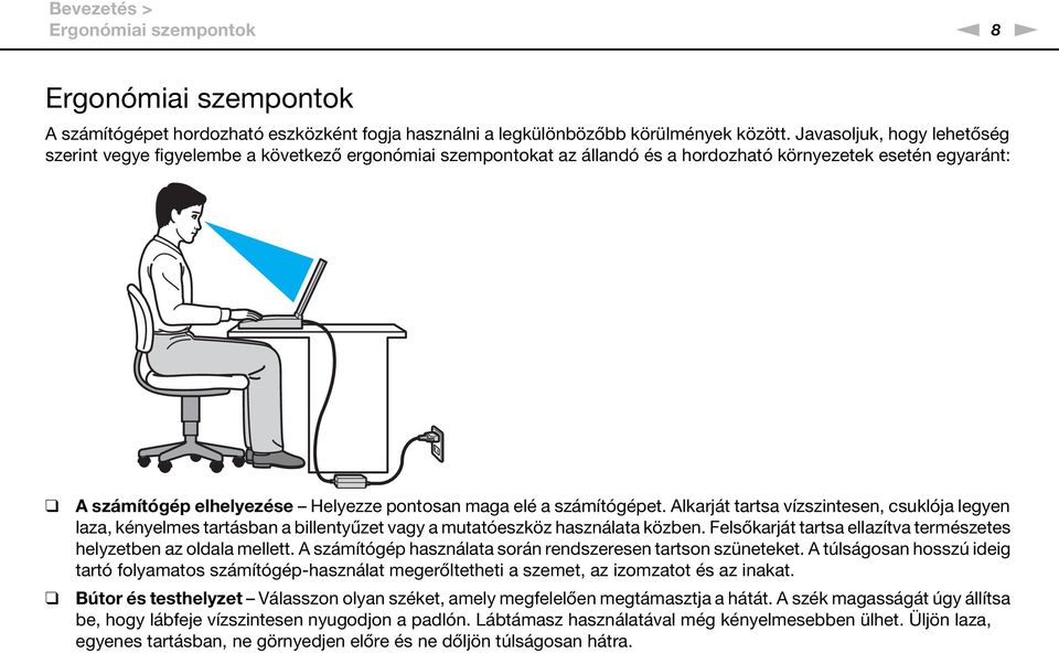 számítógépet. Alkarját tartsa vízszintesen, csuklója legyen laza, kényelmes tartásban a billentyűzet vagy a mutatóeszköz használata közben.