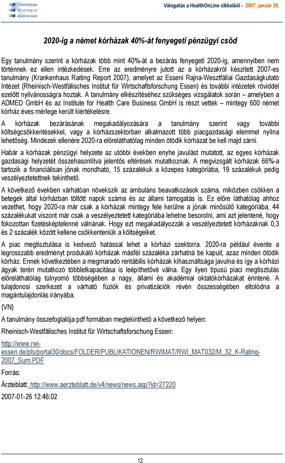 für Wirtschaftsforschung Essen) és további intézetek röviddel ezelőtt nyilvánosságra hoztak.