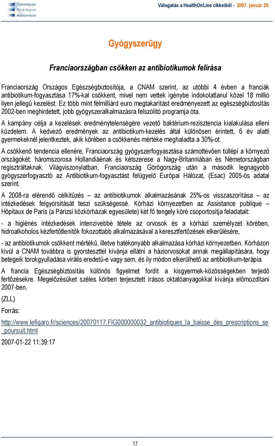 Ez több mint félmilliárd euro megtakarítást eredményezett az egészségbiztosítás 2002-ben meghirdetett, jobb gyógyszeralkalmazásra felszólító programja óta.