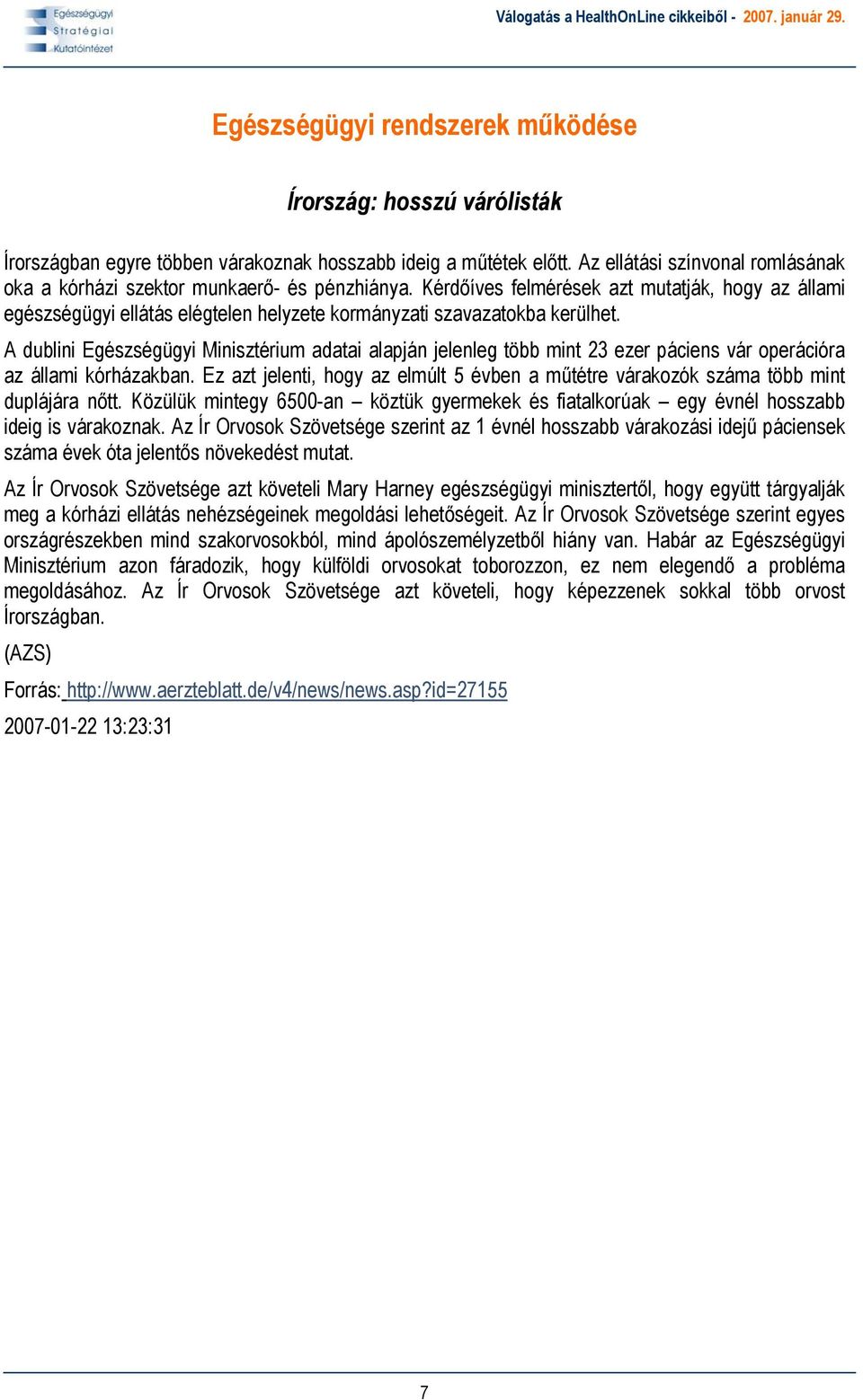 Kérdőíves felmérések azt mutatják, hogy az állami egészségügyi ellátás elégtelen helyzete kormányzati szavazatokba kerülhet.