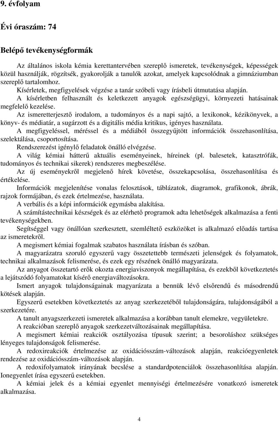 A kísérletben felhasznált és keletkezett anyagok egészségügyi, környezeti hatásainak megfelelő kezelése.