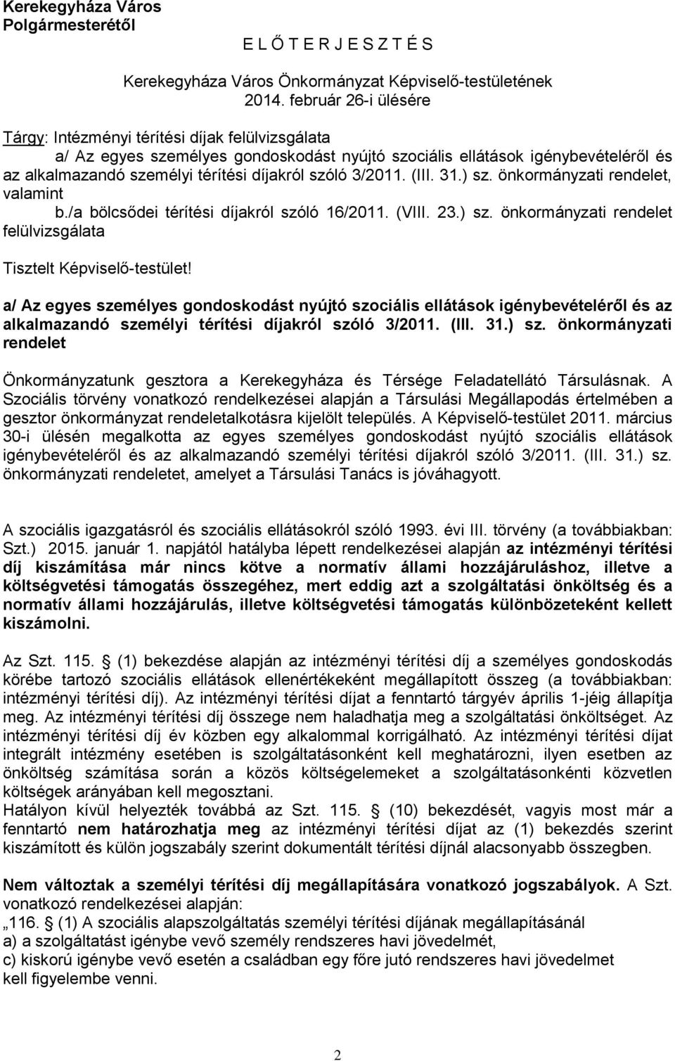 szóló 3/2011. (III. 31.) sz. önkormányzati rendelet, valamint b./a bölcsődei térítési díjakról szóló 16/2011. (VIII. 23.) sz. önkormányzati rendelet felülvizsgálata Tisztelt Képviselő-testület!