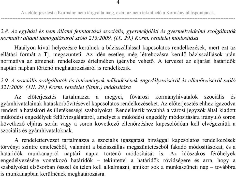 Az idén esetleg még létrehozásra kerülő bázisszállások után normatíva az átmeneti rendelkezés értelmében igénybe vehető.