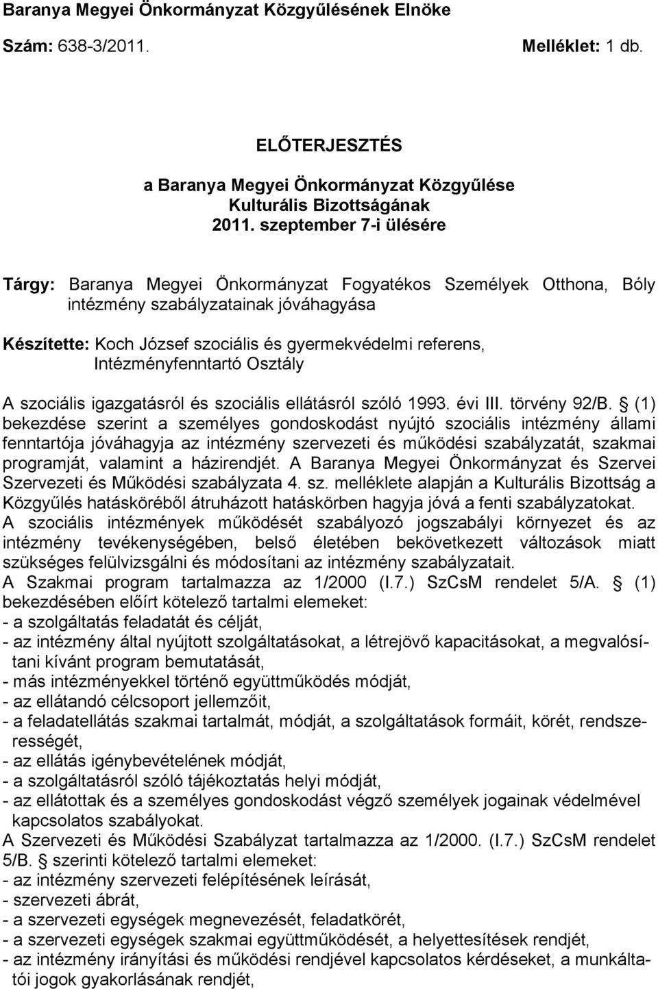 Intézményfenntartó Osztály A szociális igazgatásról és szociális ellátásról szóló 1993. évi III. törvény 92/B.