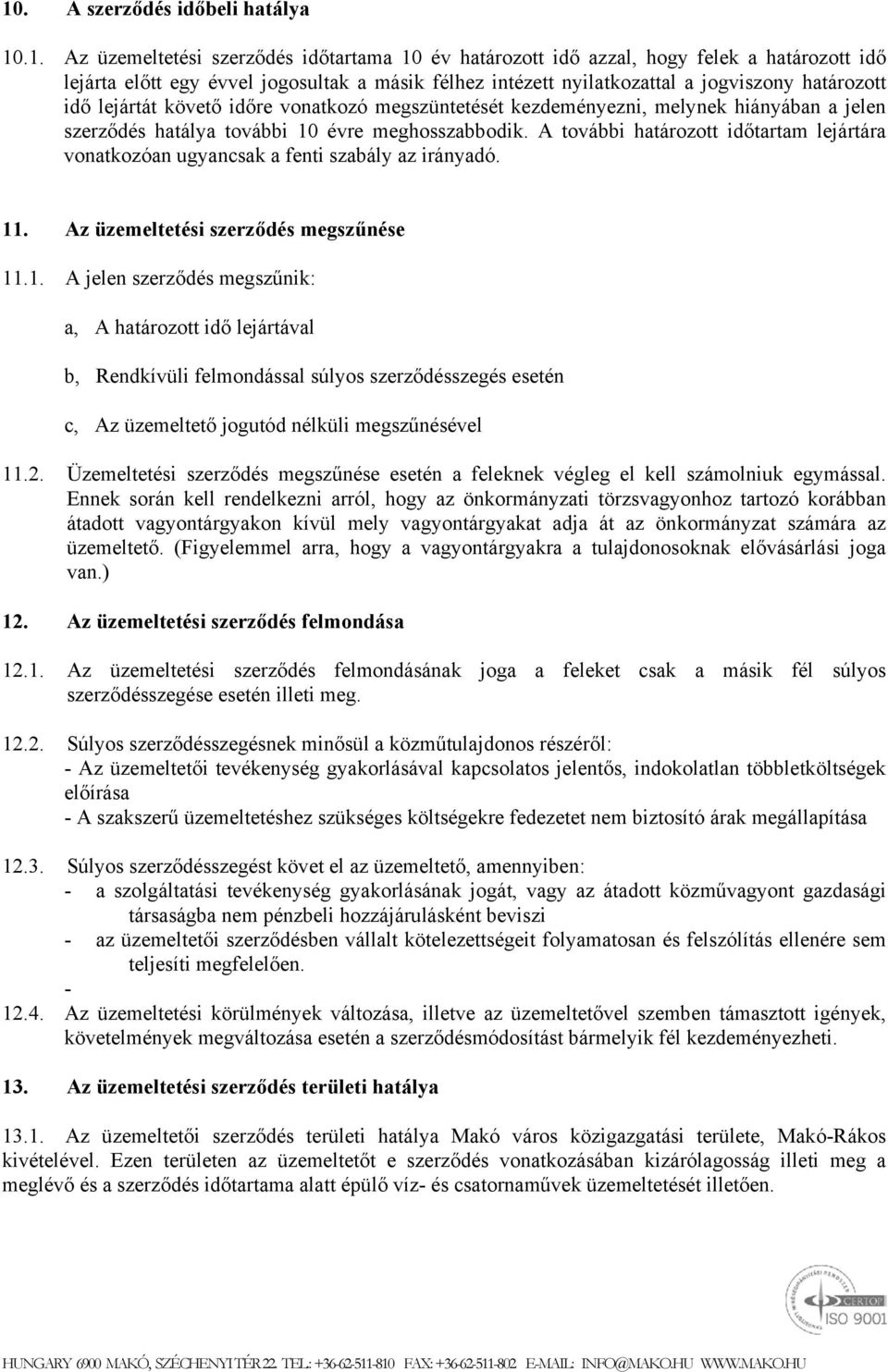 A további határozott időtartam lejártára vonatkozóan ugyancsak a fenti szabály az irányadó. 11