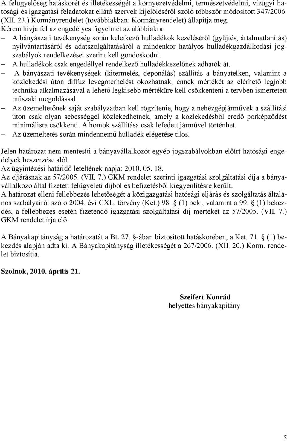 Kérem hívja fel az engedélyes figyelmét az alábbiakra: A bányászati tevékenység során keletkező hulladékok kezeléséről (gyűjtés, ártalmatlanítás) nyilvántartásáról és adatszolgáltatásáról a mindenkor