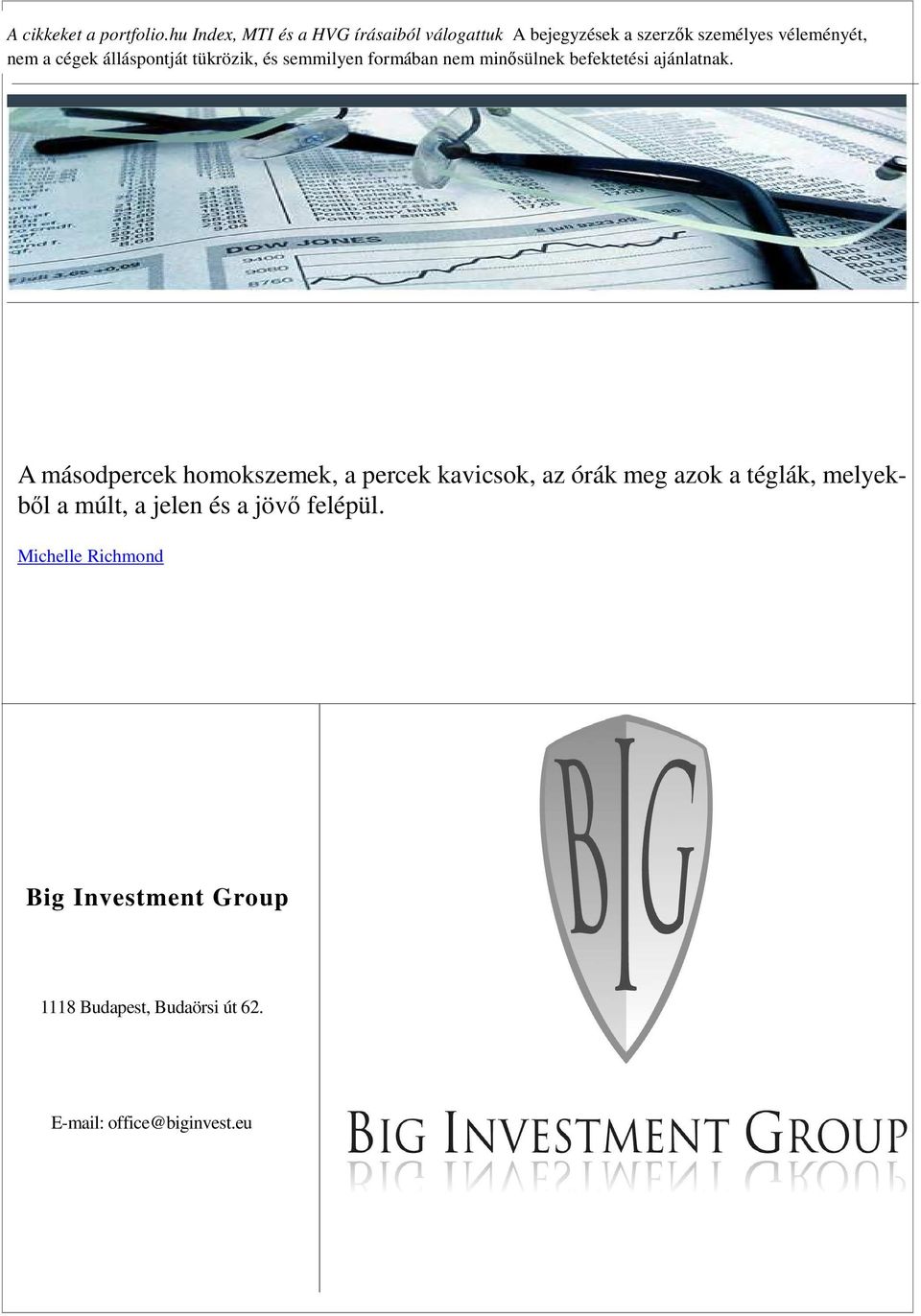 álláspontját tükrözik, és semmilyen formában nem minősülnek befektetési ajánlatnak.
