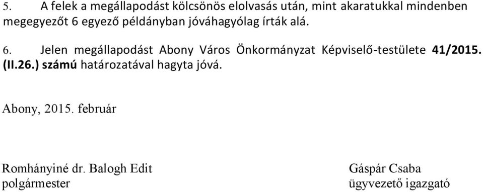 (II.26.) számú határozatával hagyta jóvá. Abony, 2015. február Romhányiné dr.