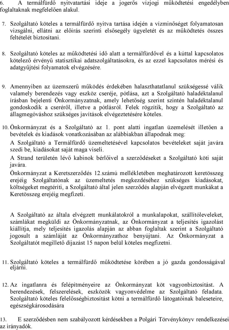 Szolgáltató köteles az működtetési idő alatt a termálfürdővel és a kúttal kapcsolatos kötelező érvényű statisztikai adatszolgáltatásokra, és az ezzel kapcsolatos mérési és adatgyűjtési folyamatok