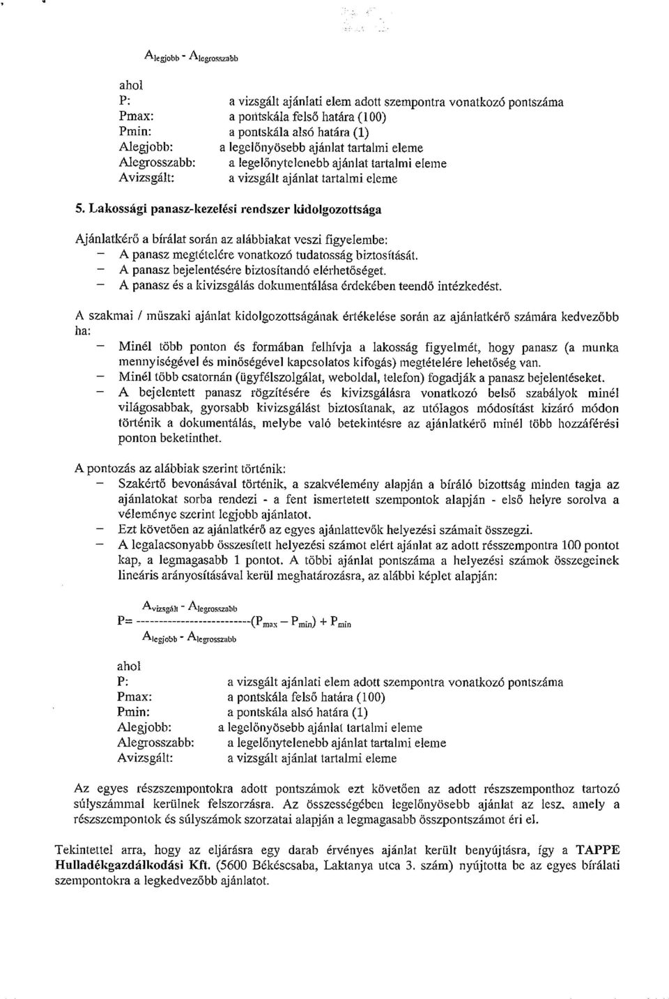 at soran az aliibbiakat veszi figyelembe: A panasz megtetelere vonatkoz6 tudatossag biztosftiisiit. A panasz bejelentesere biztositand6 elerhetoseget.