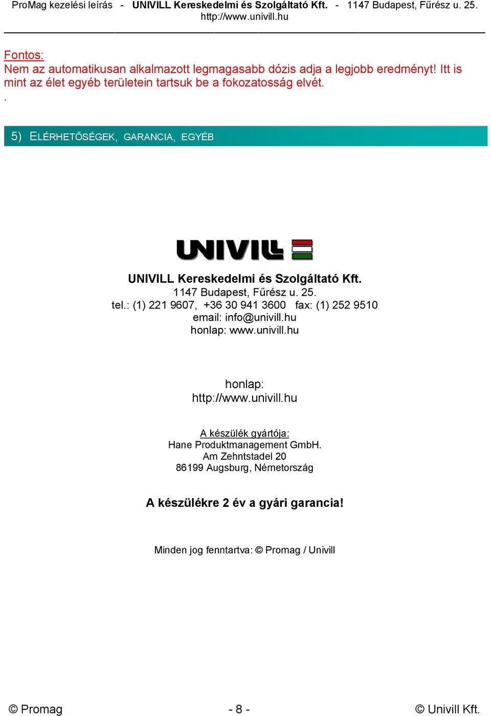 . 5) ELÉRHETŐSÉGEK, GARANCIA, EGYÉB UNIVILL Kereskedelmi és Szolgáltató Kft. 1147 Budapest, Fűrész u. 25. tel.