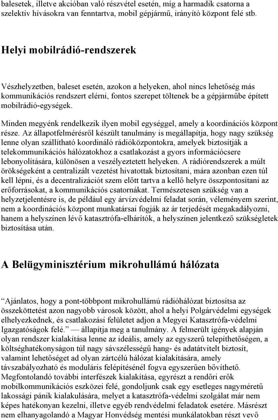 mobilrádió-egységek. Minden megyénk rendelkezik ilyen mobil egységgel, amely a koordinációs központ része.