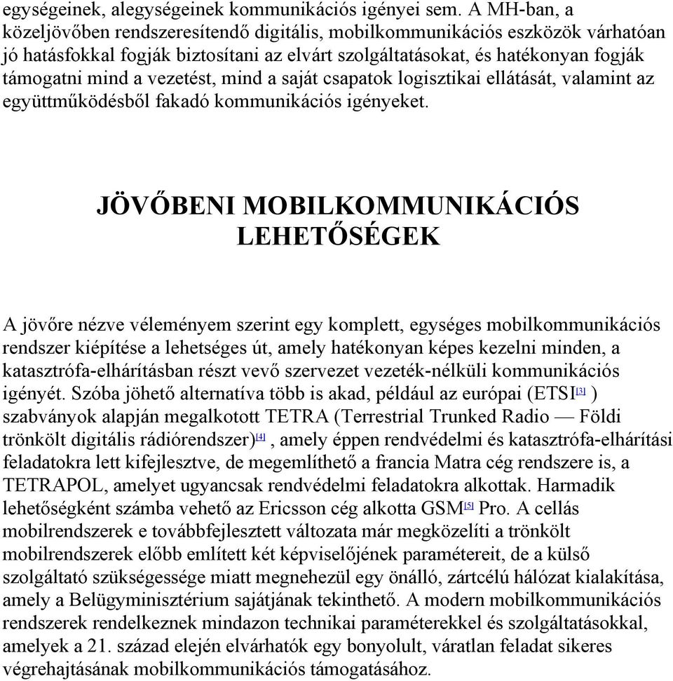 vezetést, mind a saját csapatok logisztikai ellátását, valamint az együttműködésből fakadó kommunikációs igényeket.