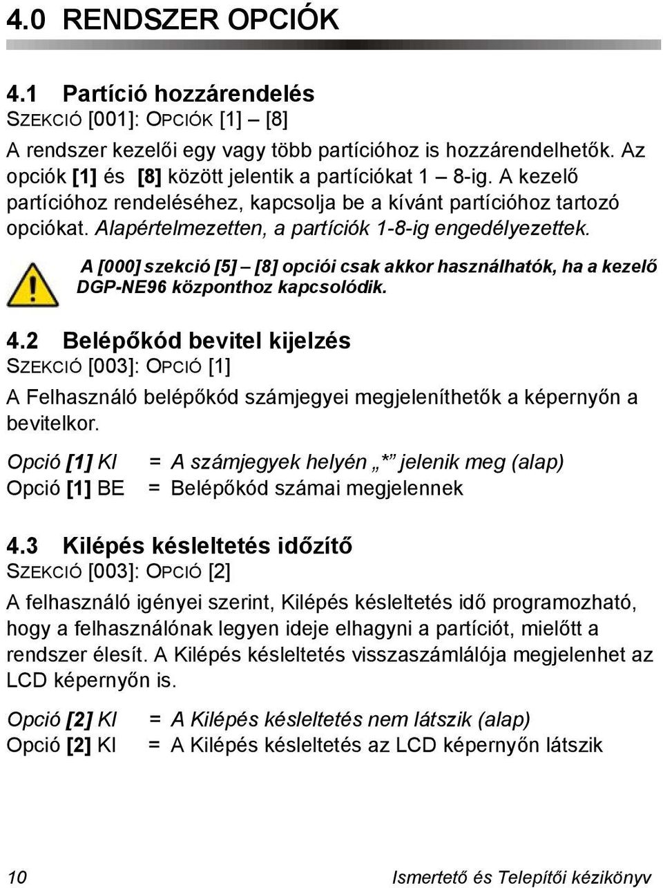 A [000] szekció [5] [8] opciói csak akkor használhatók, ha a kezelő DGP-NE96 központhoz kapcsolódik. 4.