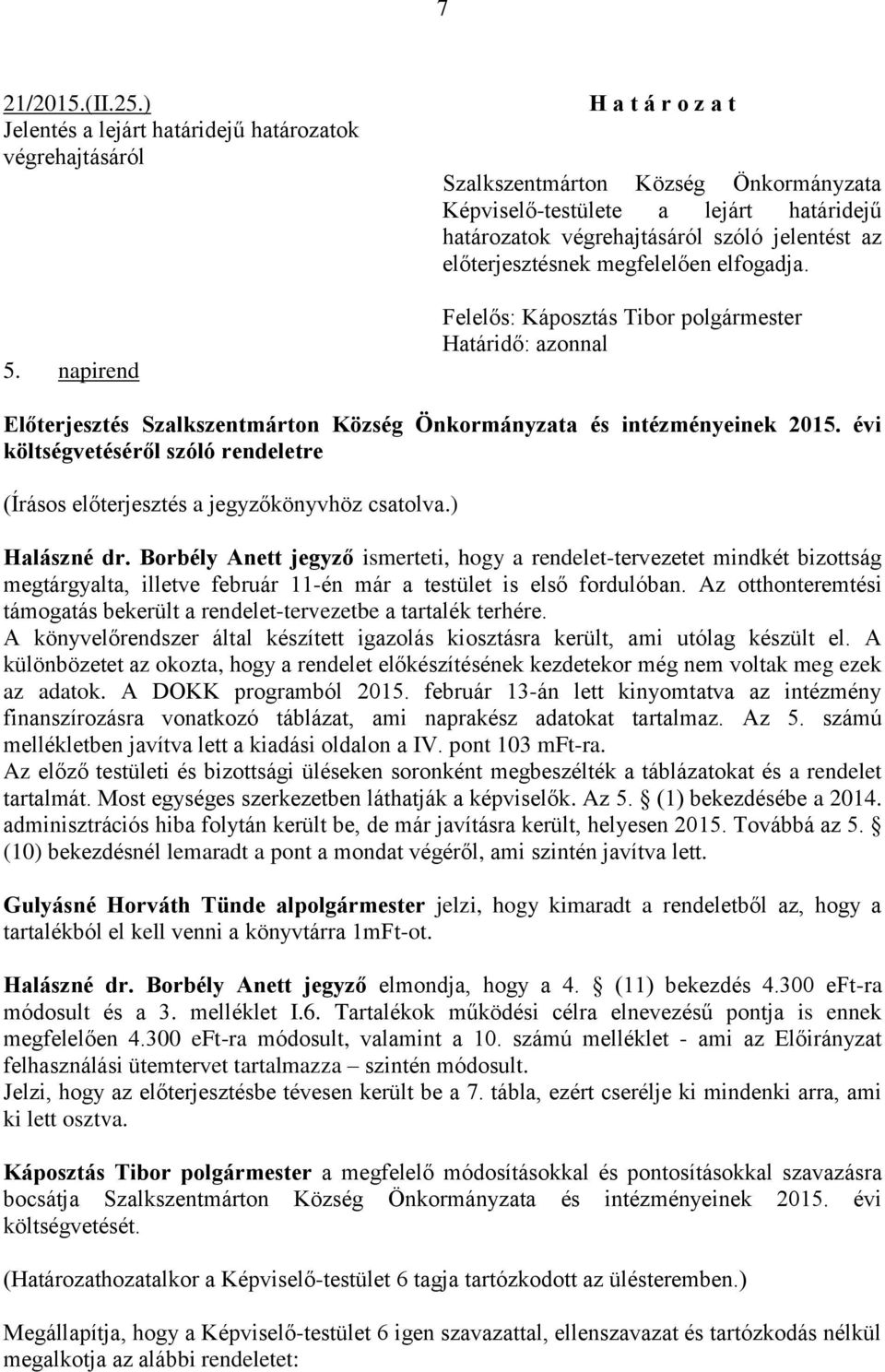 Felelős: Káposztás Tibor polgármester Határidő: azonnal Előterjesztés Szalkszentmárton Község Önkormányzata és intézményeinek 2015.