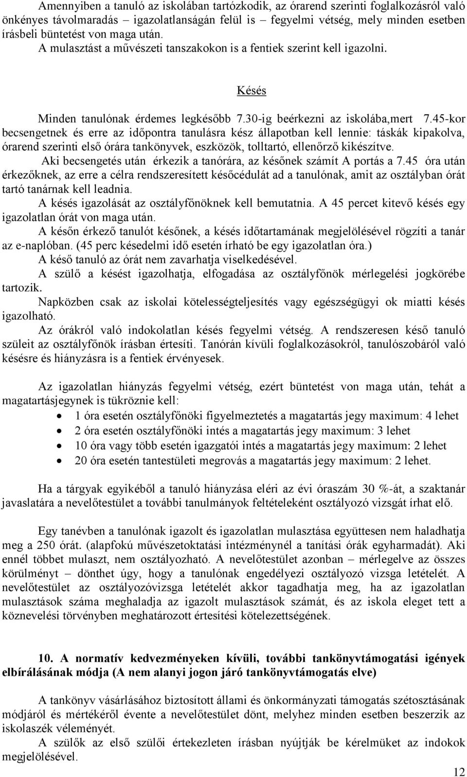 45-kor becsengetnek és erre az időpontra tanulásra kész állapotban kell lennie: táskák kipakolva, órarend szerinti első órára tankönyvek, eszközök, tolltartó, ellenőrző kikészítve.