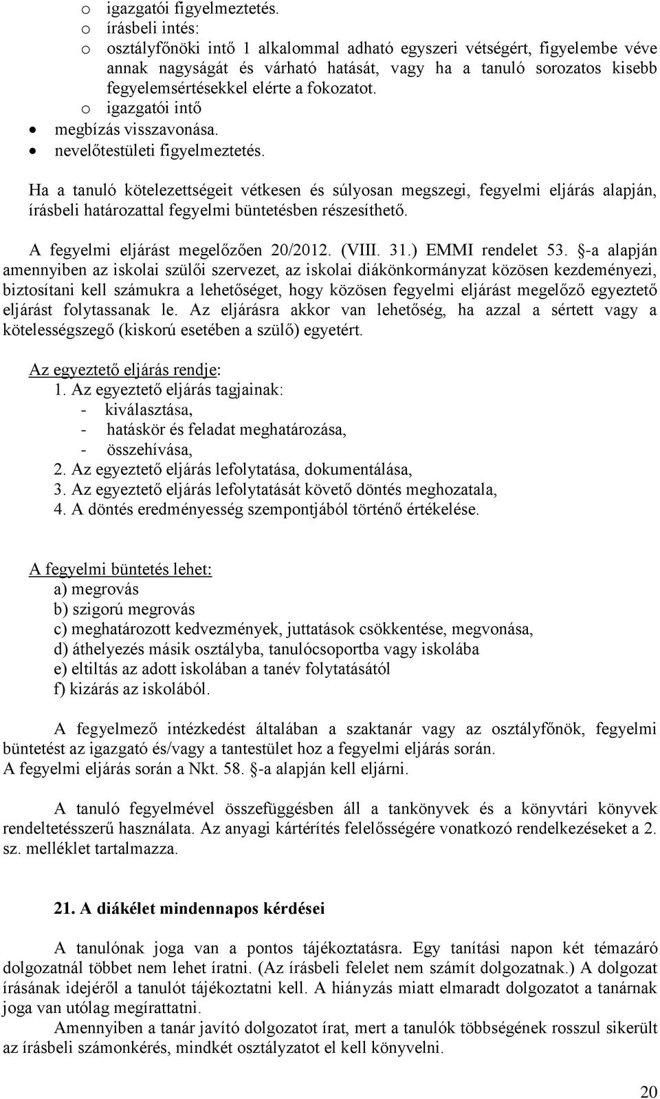 fokozatot. o igazgatói intő megbízás visszavonása. nevelőtestületi figyelmeztetés.