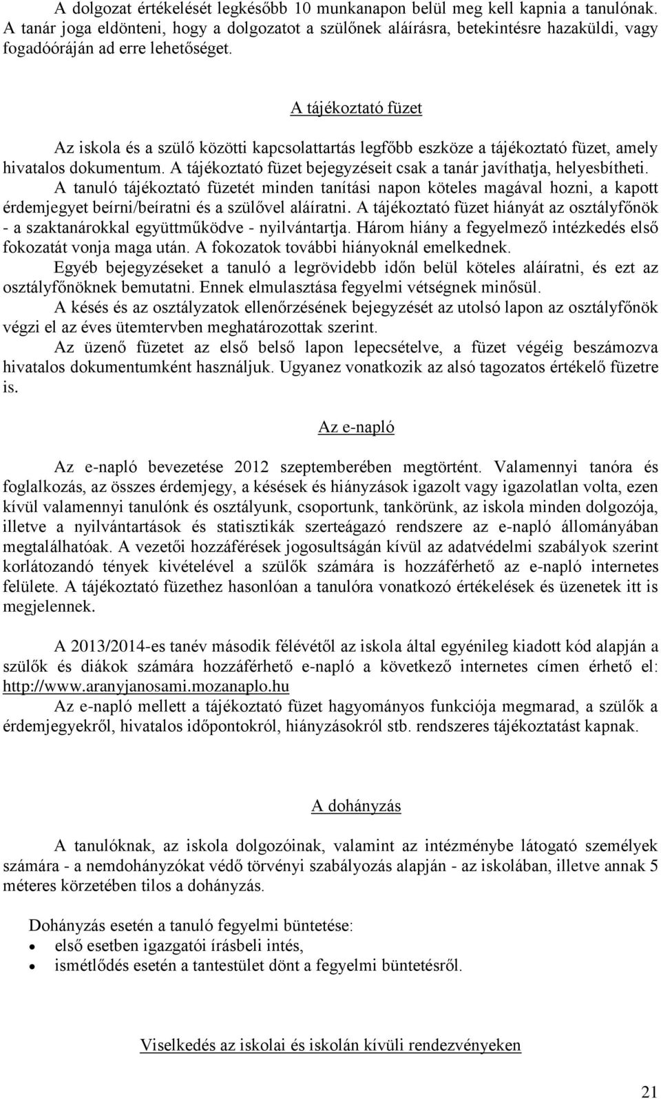 A tájékoztató füzet Az iskola és a szülő közötti kapcsolattartás legfőbb eszköze a tájékoztató füzet, amely hivatalos dokumentum.