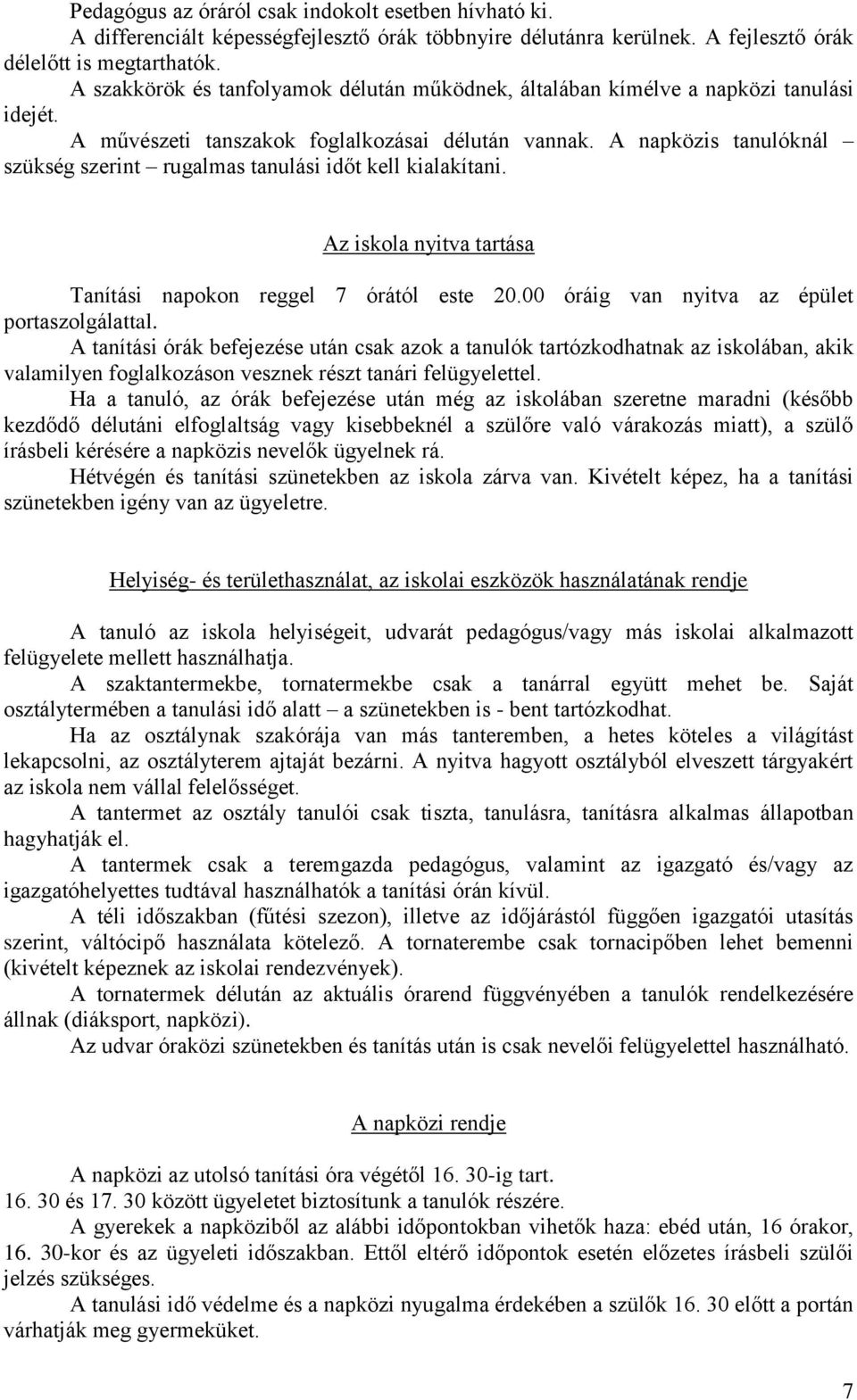 A napközis tanulóknál szükség szerint rugalmas tanulási időt kell kialakítani. Az iskola nyitva tartása Tanítási napokon reggel 7 órától este 20.00 óráig van nyitva az épület portaszolgálattal.