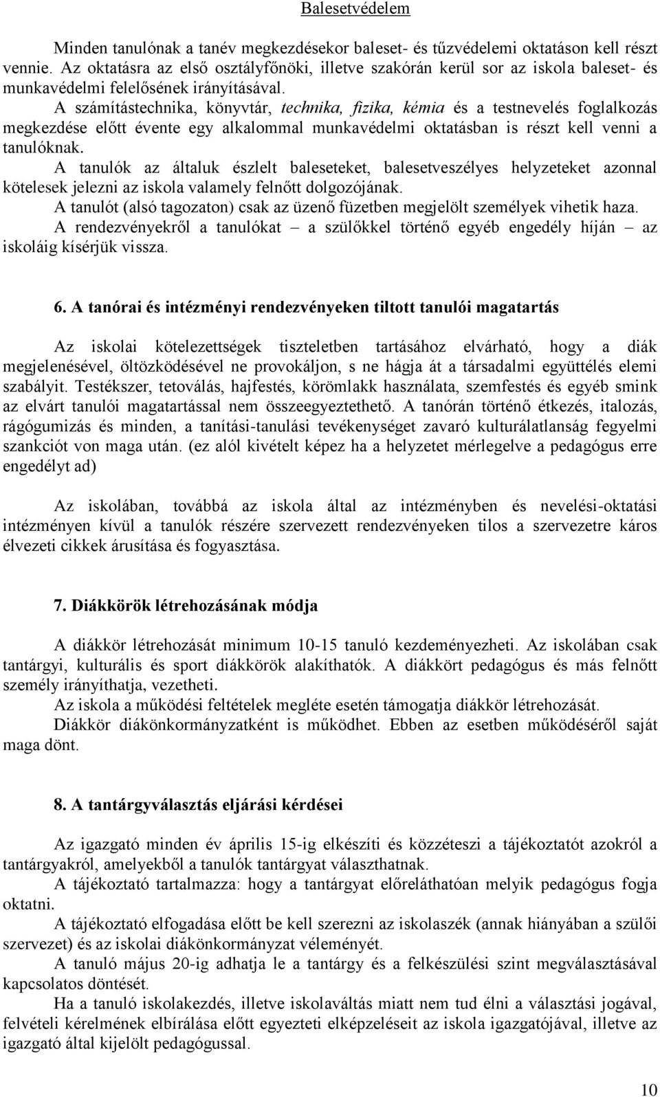 A számítástechnika, könyvtár, technika, fizika, kémia és a testnevelés foglalkozás megkezdése előtt évente egy alkalommal munkavédelmi oktatásban is részt kell venni a tanulóknak.