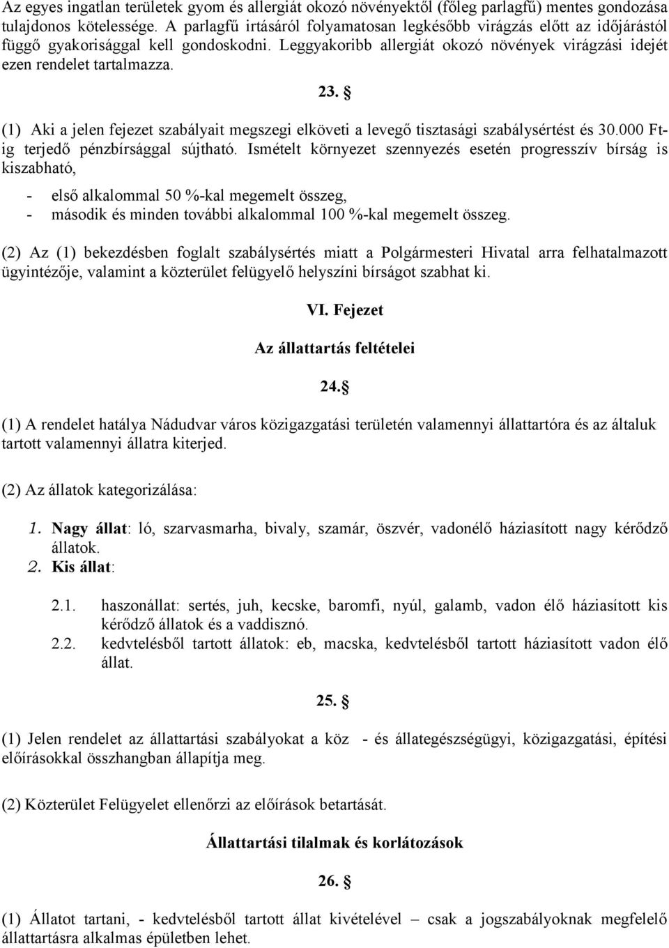 (1) Aki a jelen fejezet szabályait megszegi elköveti a levegő tisztasági szabálysértést és 30.000 Ftig terjedő pénzbírsággal sújtható.