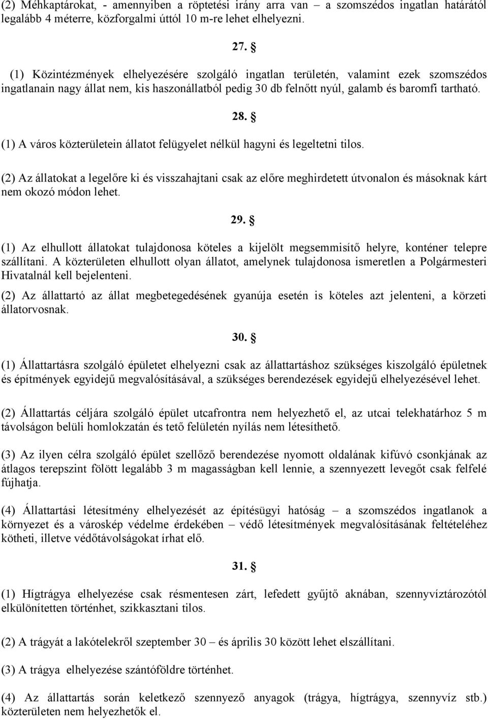 (1) A város közterületein állatot felügyelet nélkül hagyni és legeltetni tilos.