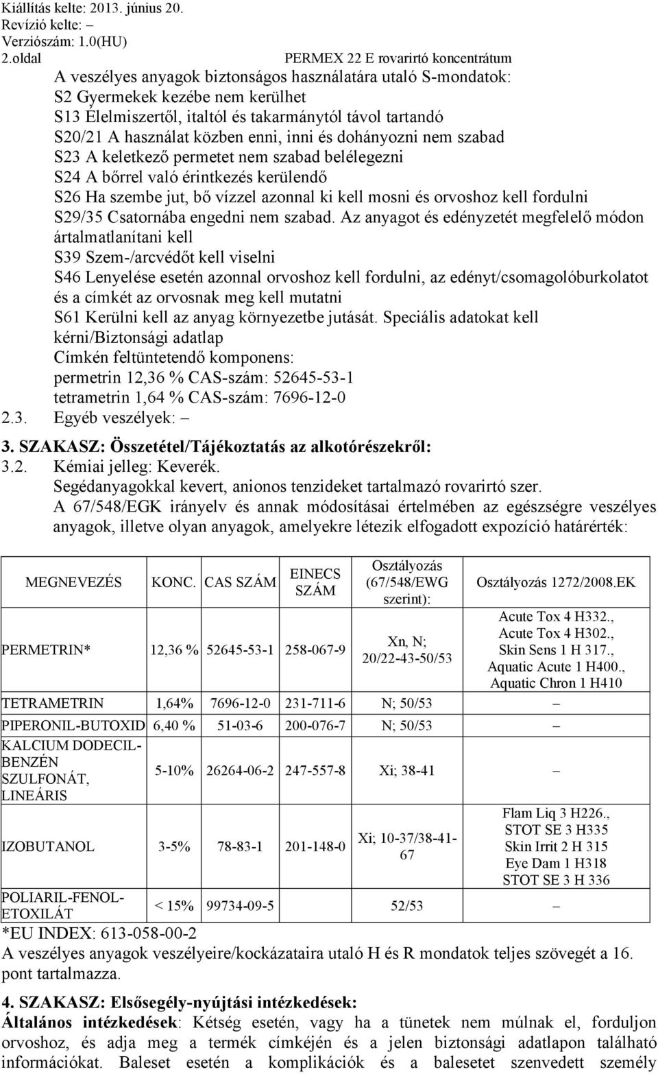 Csatornába engedni nem szabad.