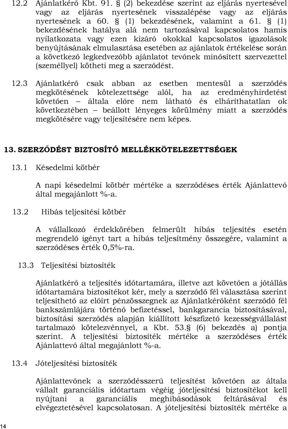 következő legkedvezőbb ajánlatot tevőnek minősített szervezettel (személlyel) kötheti meg a szerződést. 12.