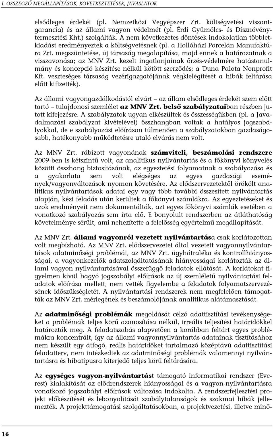 megszüntetése, új társaság megalapítása, majd ennek a határozatnak a visszavonása; az MNV Zrt.
