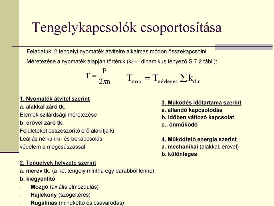 Felületeket összeszorító erő alakítja ki Leállás nélküli ki- és bekapcsolás védelem a megcsúszással 2. Tengelyek helyzete szerint a. merev tk. (a két tengely mintha egy darabból lenne) b.