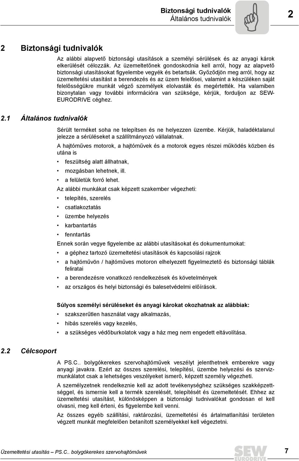 Győződjön meg arról, hogy az üzemeltetési utasítást a berendezés és az üzem felelősei, valamint a készüléken saját felelősségükre munkát végző személyek elolvasták és megértették.